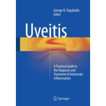 Uveitis A Practical Guide to the Diagnosis and Treatment of Intraocula