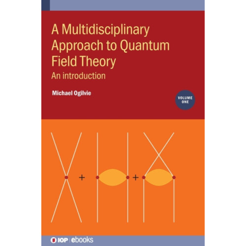 A Multidisciplinary Approach to Quantum Field Theory Volume 1 An intro