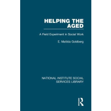 Helping the Aged A Field Experiment in Social Work by E. Matilda Goldb