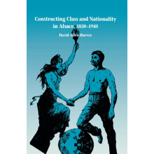 Constructing Class and Nationality in Alsace 18301945 by David Allen H