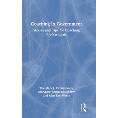 Coaching in Government Stories and Tips for Coaching Professionals by