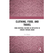 Clothing Food and Travel Ming Material Culture as Reflected in Xingshi