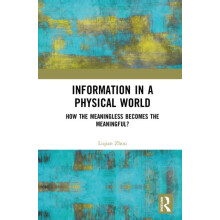Information in a Physical World How the Meaningless Becomes the Meanin