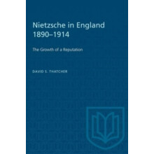 Nietzsche in England 18901914 The Growth of a Reputation by F.S. Thatc