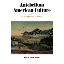 Antebellum American Culture An Interpretive Anthology by David Brion D
