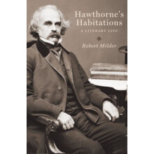 Hawthornes Habitations A Literary Life by Robert Milder Hardcover Book