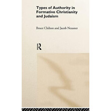 Types of Authority in Formative Christianity and Judaism by Bruce Chil