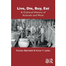 Live Die Buy Eat A Cultural History of Animals and Meat by Kristian Bj