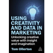 Using Creativity and Data in Marketing Unlocking Creative Value with I