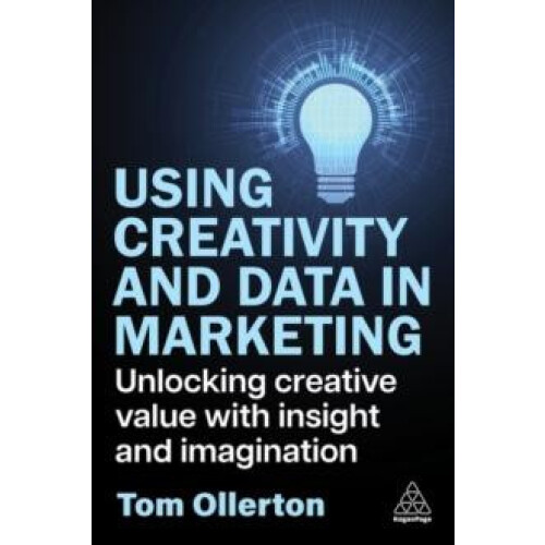 Using Creativity and Data in Marketing Unlocking Creative Value with I