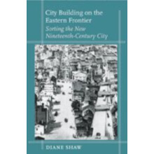 City Building on the Eastern Frontier by Shaw Diane Assistant Professo