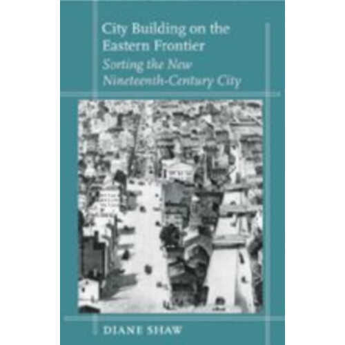 City Building on the Eastern Frontier by Shaw Diane Assistant Professo