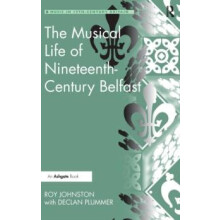 The Musical Life of NineteenthCentury Belfast by Roy Johnston Hardcove
