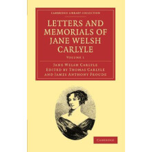 Letters and Memorials of Jane Welsh Carlyle Volume 1 by Jane Welsh Car