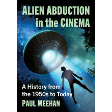 Alien Abduction in the Cinema A History from the 1950s to Today by Pau