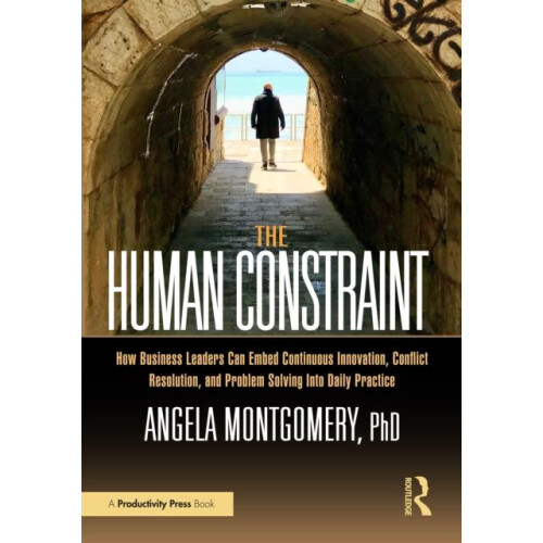 The Human Constraint How Business Leaders Can Embed Continuous Innovat