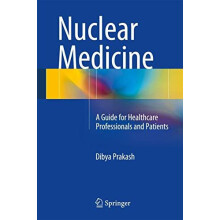 Nuclear Medicine A Guide for Healthcare Professionals and Patients by