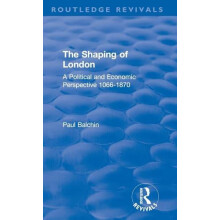 The Shaping of London A Political and Economic Perspective 10661870 by