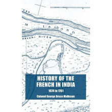 History of the French in India From the Founding of Pondicherry in 167