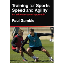 Training for Sports Speed and Agility An EvidenceBased Approach by Pau
