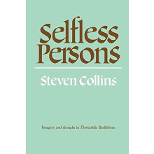 Selfless Persons Imagery and Thought in Theravada Buddhism by Steven C