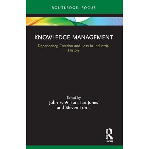 Knowledge Management Dependency Creation and Loss in Industrial Histor