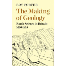 The Making of Geology Earth Science in Britain 1660 1815 by Roy Porter