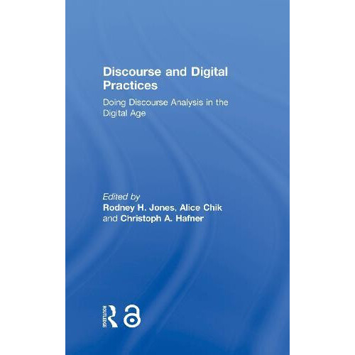 Discourse and Digital Practices Doing discourse analysis in the digita