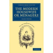 The Modern Housewife or Menagere Comprising Nearly One Thousand Receip