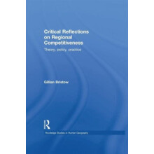 Critical Reflections on Regional Competitiveness Theory Policy Practic
