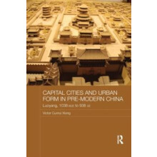 Capital Cities and Urban Form in Premodern China Luoyang 1038 BCE to 9