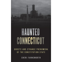 Haunted Connecticut Ghosts and Strange Phenomena of the Constitution S