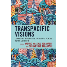 Transpacific Visions Connected Histories of the Pacific across North a