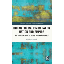 Indian Liberalism between Nation and Empire The Political Life of Gopa