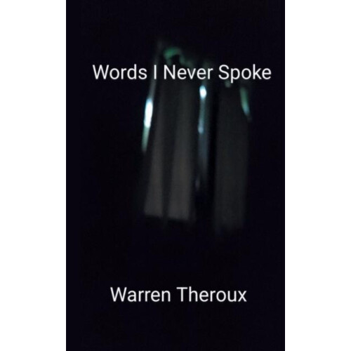 Words I Never Spoke by Warren Theroux Paperback Book