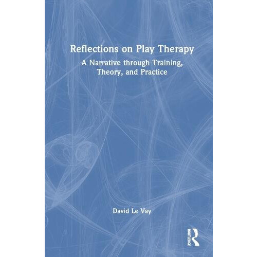 Reflections on Play Therapy A Narrative through Training Theory and Pr