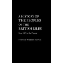 A History of the Peoples of the British Isles From 1870 to the Present