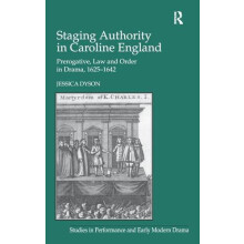 Staging Authority in Caroline England Prerogative Law and Order in Dra