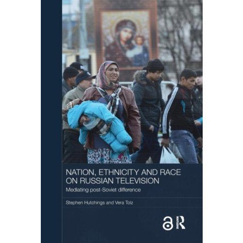 Nation Ethnicity and Race on Russian Television Mediating PostSoviet D