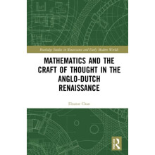 Mathematics and the Craft of Thought in the AngloDutch Renaissance by