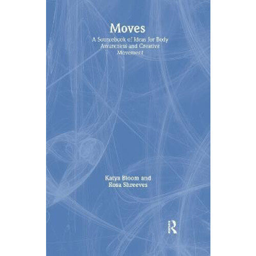 Moves A Sourcebook of Ideas for Body Awareness and Creative Movement b