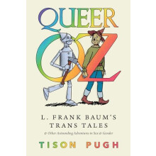 Queer Oz L. Frank Baums Trans Tales and Other Astounding Adventures in