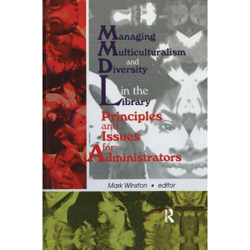 Managing Multiculturalism and Diversity in the Library Principles and