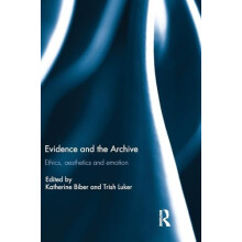 Evidence and the Archive Ethics Aesthetics and Emotion Hardcover Book