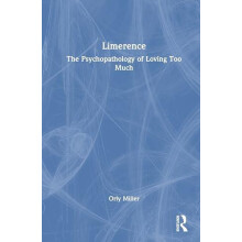 Limerence The Psychopathology of Loving Too Much by Orly Miller Hardco
