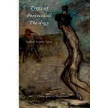 Types of Pentecostal Theology Method System Spirit by Christopher A St