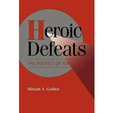 Heroic Defeats The Politics of Job Loss by Miriam A. Golden Paperback