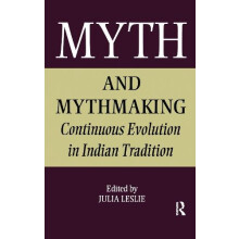 Myth and Mythmaking Continuous Evolution in Indian Tradition by Julia
