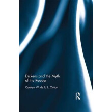 Dickens and the Myth of the Reader by Carolyn W. de la L. Oulton Hardc