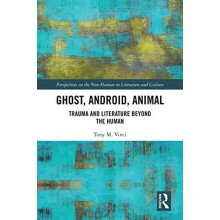 Ghost Android Animal Trauma and Literature Beyond the Human by Tony M.